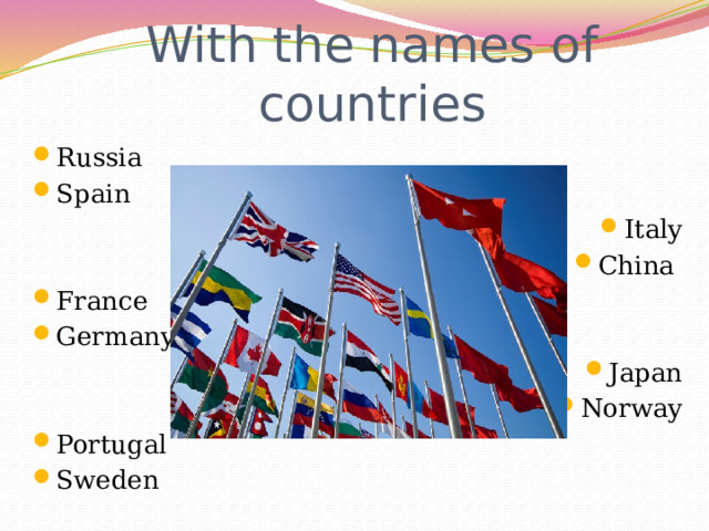 With the names of countries Russia Spain Italy China France Germany Japan Norway Portugal Sweden 