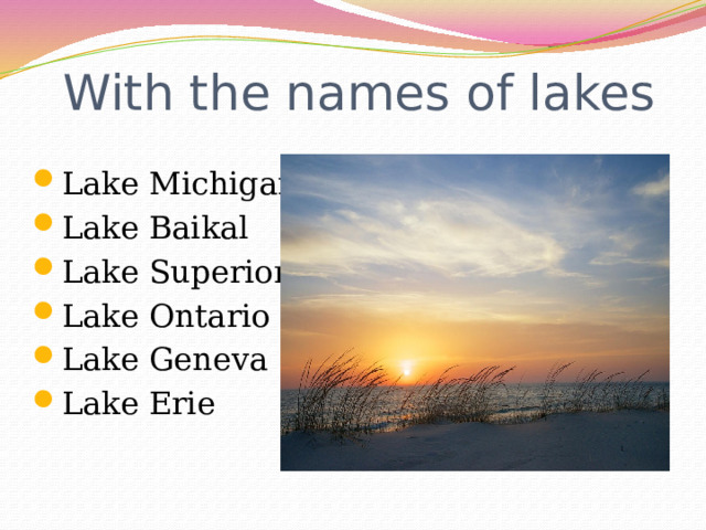 With the names of lakes Lake Michigan Lake Baikal Lake Superior Lake Ontario Lake Geneva Lake Erie 