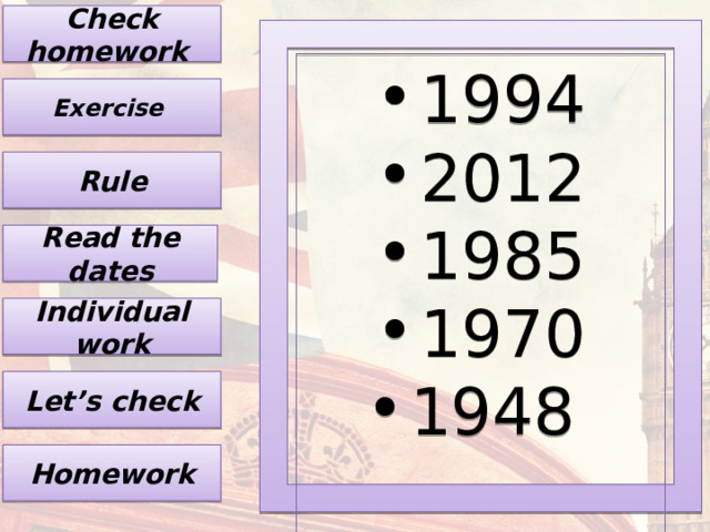 Check homework 1994 2012 1985 1970 1948 Exercise Rule Read the dates Individual work Let’s check Homework 