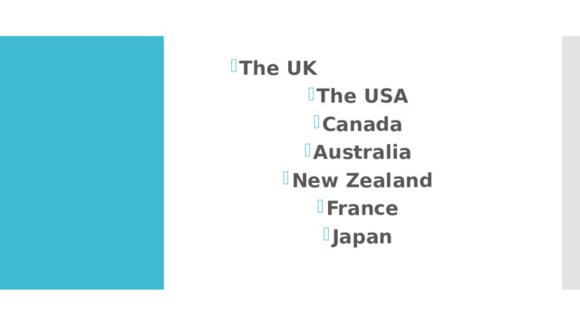 The UK The USA Canada Australia New Zealand France Japan 