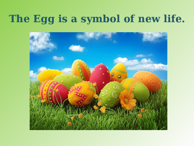 The Egg is a symbol of new life. 