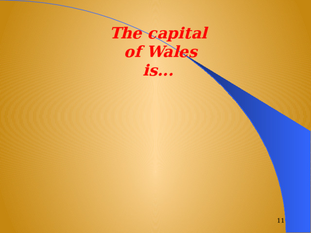 The capital  of Wales is...  