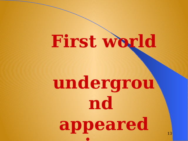 First world  underground appeared in…   