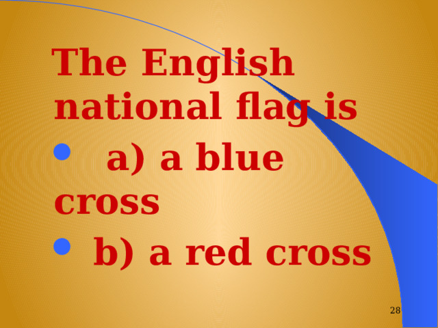 The English national flag is  a) a blue cross  b) a red cross c) a white cross   