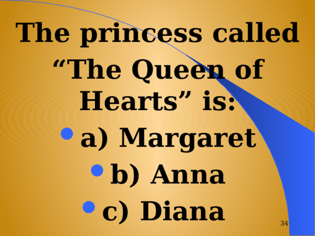 The princess called “ The Queen of Hearts” is: a) Margaret b) Anna c) Diana  