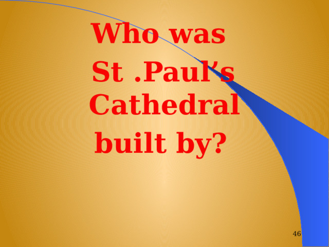 Who was St .Paul’s Cathedral built by?   