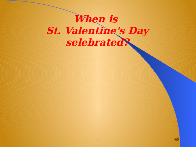 When is St. Valentine's Day selebrated?  