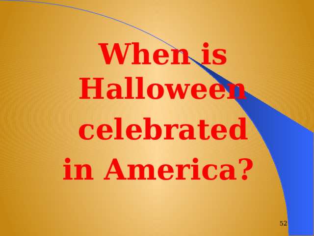 When is Halloween  celebrated in America?  