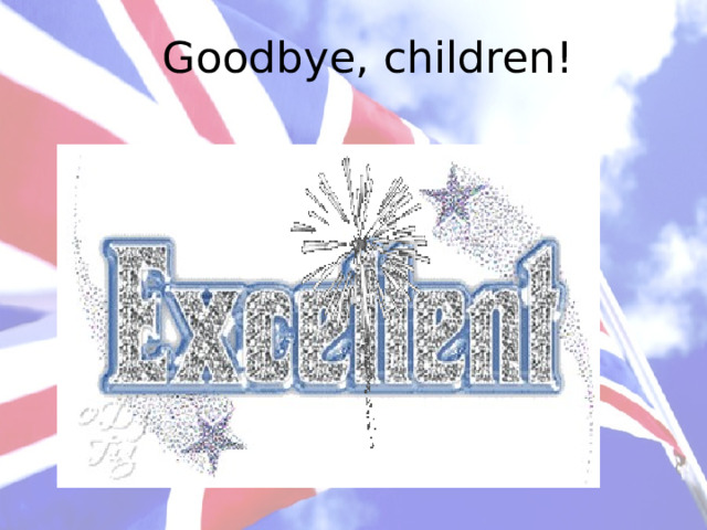 Goodbye, children! 
