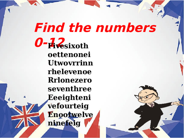 Find the numbers 0-12 Fivesixoth  oettenonei Utwovrrinn  rhelevenoe Rrlonezero   seventhree Eeeighteni  vefourteig Enootwelve  ninefeig 