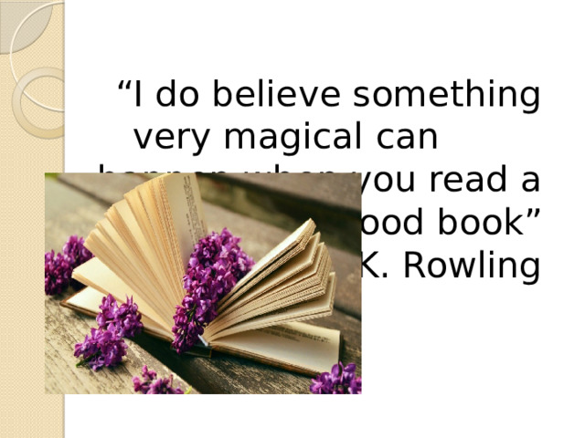 “ I do believe something very magical can happen when you read a good book” J.K. Rowling 