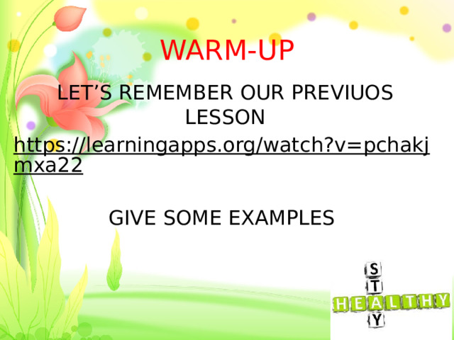 WARM-UP LET’S REMEMBER OUR PREVIUOS LESSON https://learningapps.org/watch?v=pchakjmxa22  GIVE SOME EXAMPLES 