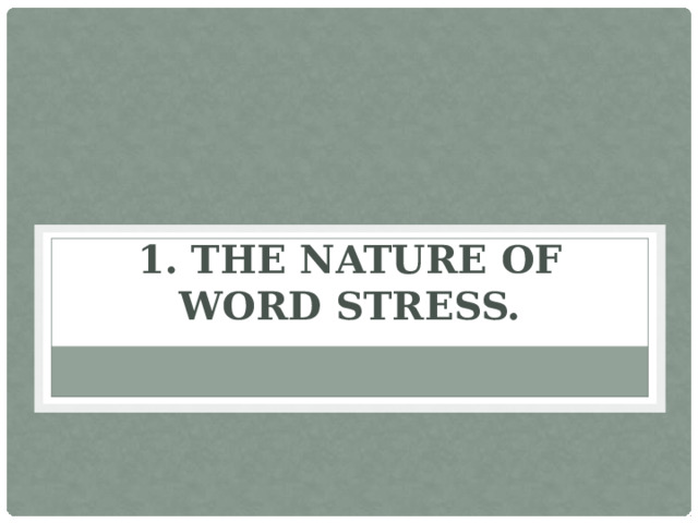 1. The nature of word stress.   