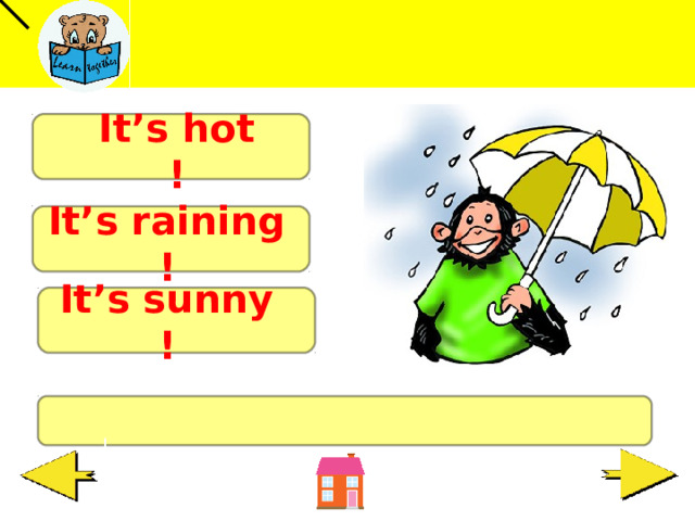 It’s hot ! It’s raining ! It’s sunny !  