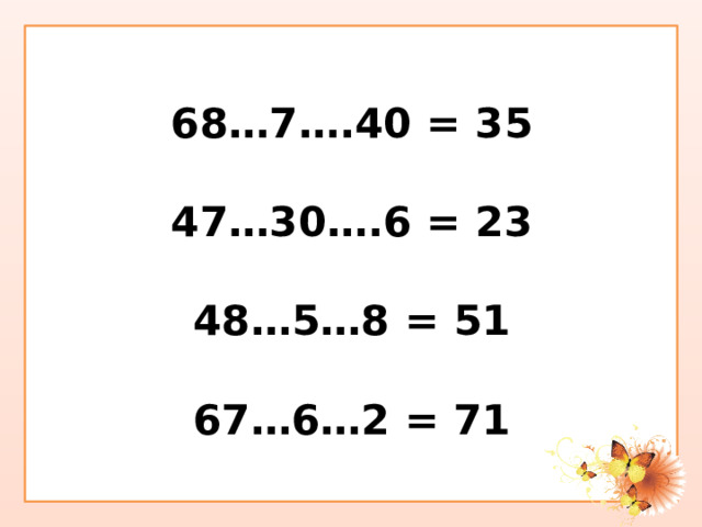 68…7….40 = 35   47…30….6 = 23   48…5…8 = 51   67…6…2 = 71