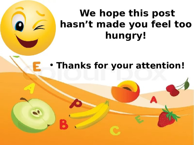  We hope this post hasn’t made you feel too hungry!     Thanks for your attention! 