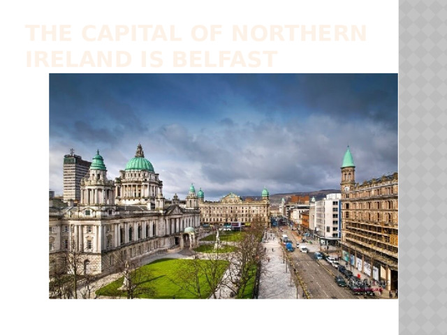 The capital of Northern Ireland is Belfast 