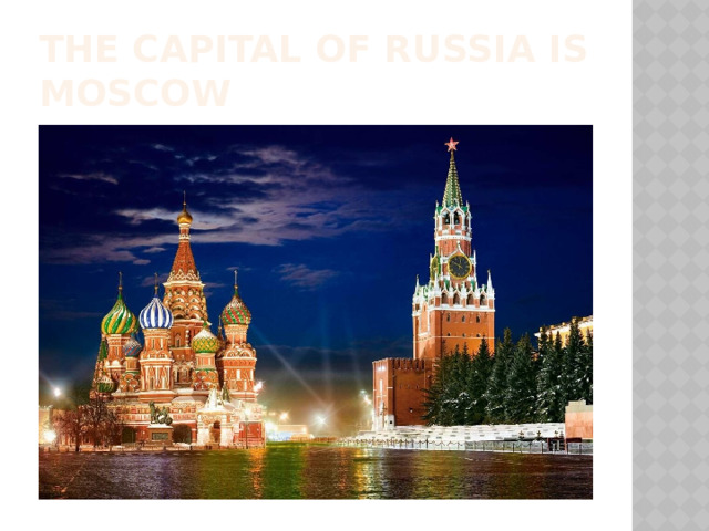 The capital of Russia is Moscow 