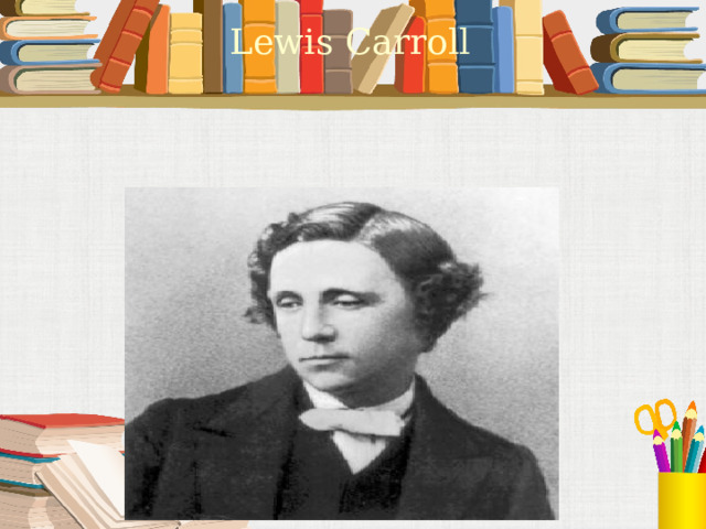 Lewis Carroll 