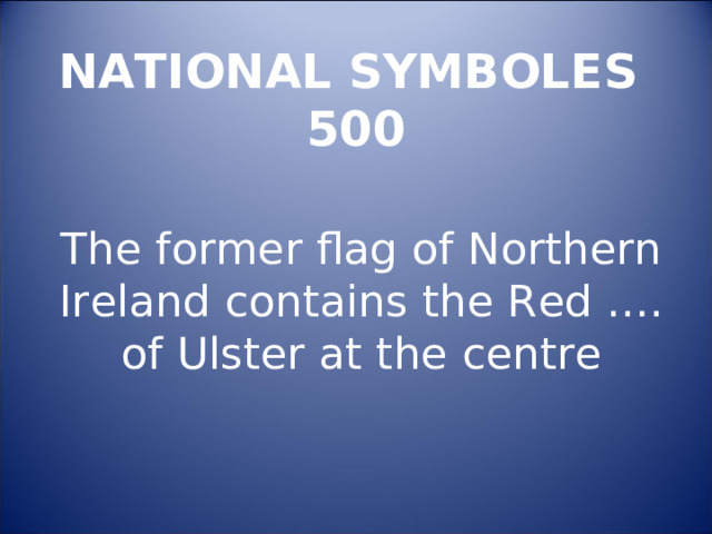 NATIONAL SYMBOLES  500 The former flag of Northern Ireland contains the Red …. of Ulster at the centre 