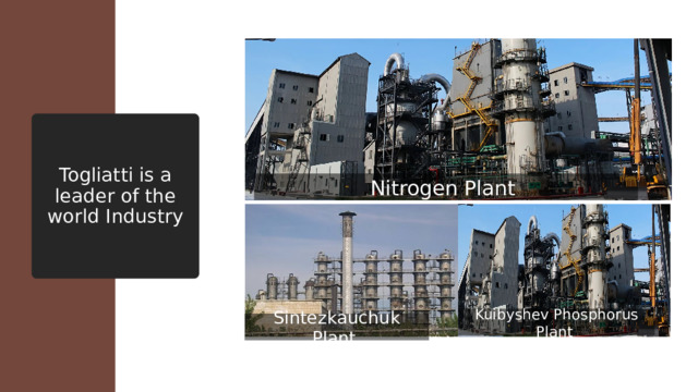 Togliatti is a leader of the world Industry Nitrogen Plant Kuibyshev Phosphorus Plant Sintezkauchuk Plant 
