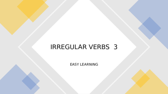 IRREGULAR VERBS 3 EASY LEARNING 