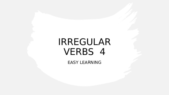 IRREGULAR VERBS 4 EASY LEARNING 