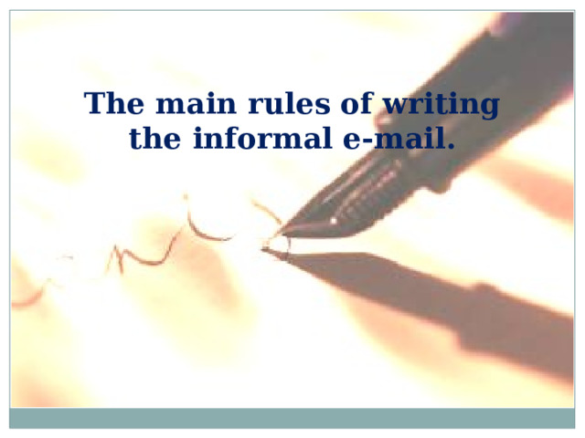 The main rules of writing the informal e-mail. 