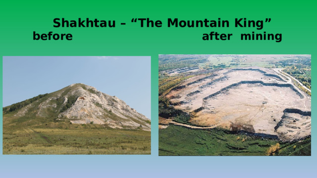    Shakhtau – “The Mountain King”   before after mining 