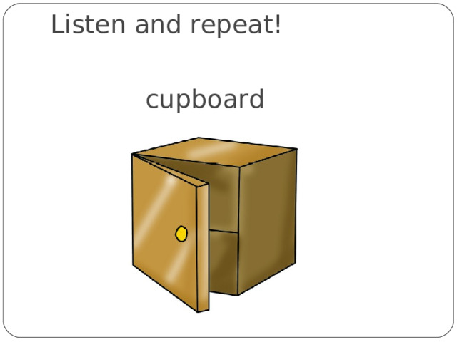 Listen and repeat! cupboard 