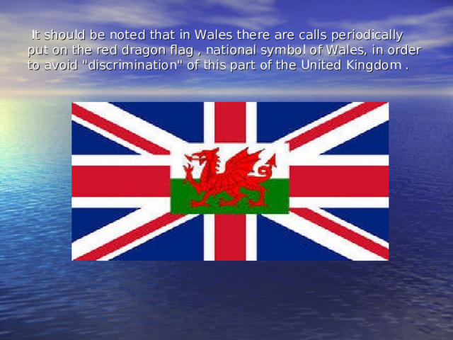   It should be noted that in Wales there are calls periodically put on the red dragon flag , national symbol of Wales, in order to avoid 