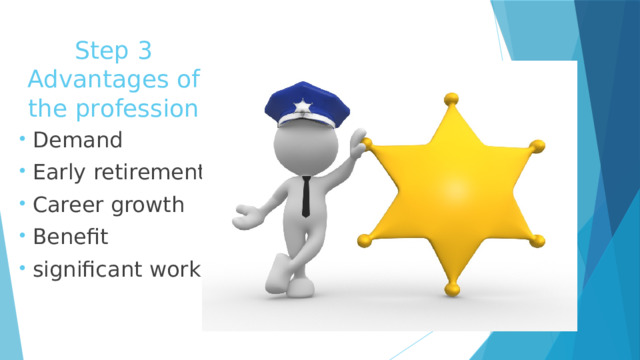 Step 3  Advantages of the profession Demand Early retirement Career growth Benefit significant work 