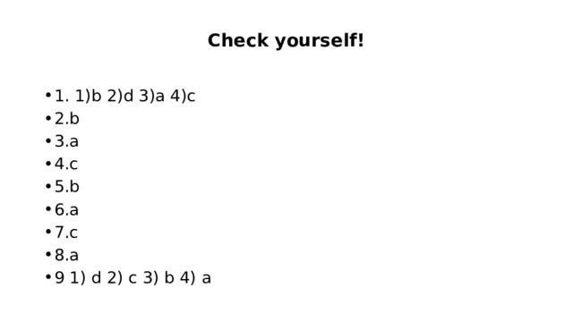 Check yourself! 1. 1)b 2)d 3)a 4)c 2.b 3.a 4.c 5.b 6.a 7.c 8.a 9 1) d 2) c 3) b 4) a 