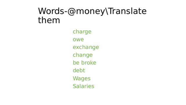 Words-@money\Translate them charge owe exchange change be broke debt Wages Salaries 