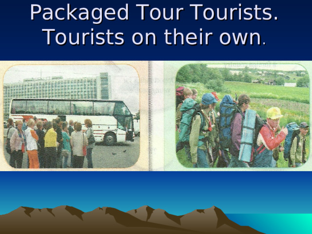 Packaged Tour Tourists. Tourists on their own . z 