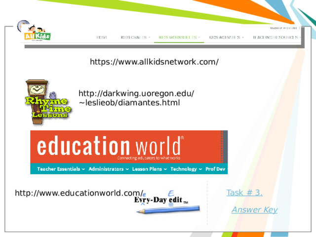 https://www.allkidsnetwork.com/ http://darkwing.uoregon.edu/~leslieob/diamantes.html Task # 3. http://www.educationworld.com/ 
