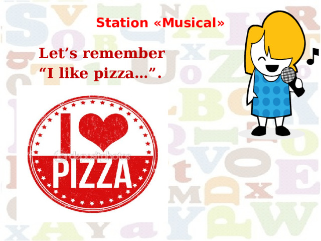  Station «Musical»    Let’s remember “ I like pizza…”.   