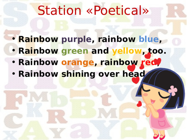 Station «Poetical»   Rainbow purple , rainbow blue , Rainbow green and yellow , too. Rainbow orange , rainbow red , Rainbow shining over head.   