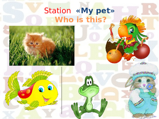 Station « My pet»   Who is this? 