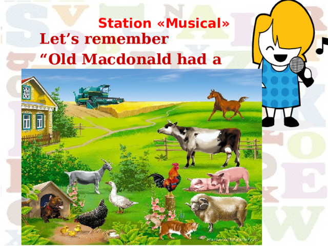  Station «Musical»    Let’s remember “ Old Macdonald had a farm…”.   