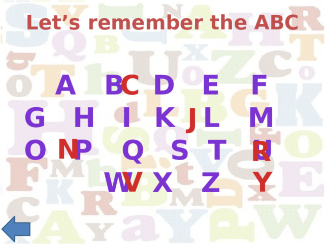 Let’s remember the ABC A   B   D   E   F C G   H   I   K   L M   O   P   Q   S T   U   W   X   Z J N R V Y 