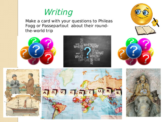 Writing Make a card with your questions to Phileas Fogg or Passepartout about their round-the-world trip 