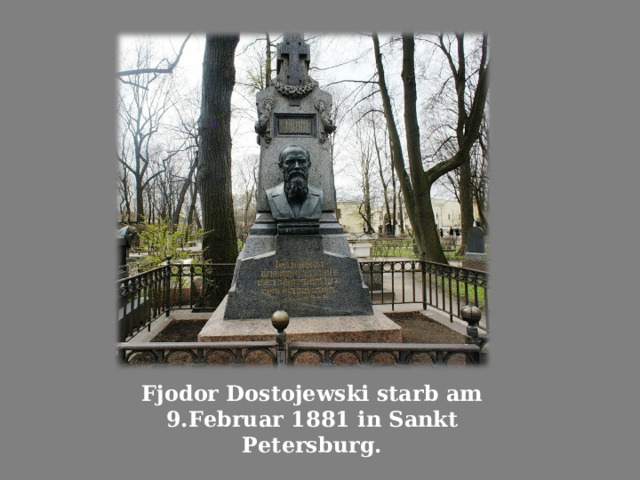 Fjodor Dostojewski starb am 9.Februar 1881 in Sankt Petersburg. 