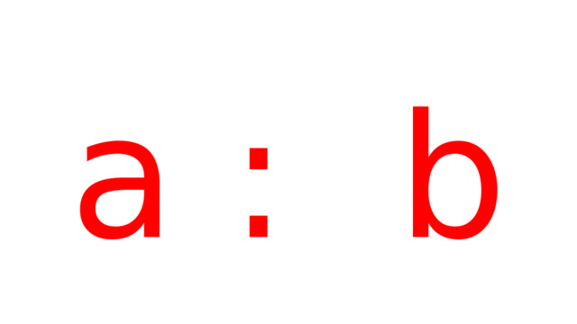 a : b 