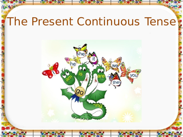 The Present Continuous  Tense 