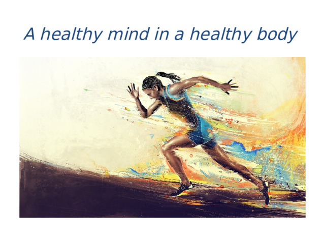 A healthy mind in a healthy body   