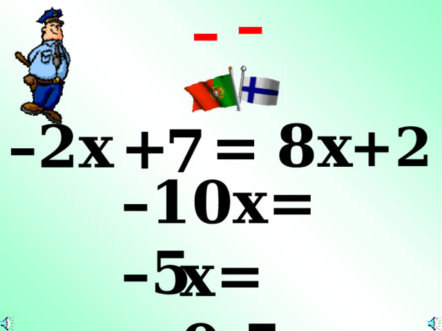 – – 8x – 2 x = + +2 7 – 10 x = – 5 x = 0,5 