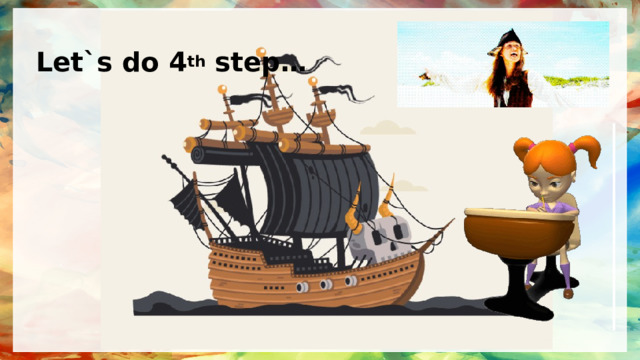 Let`s do 4 th step… 