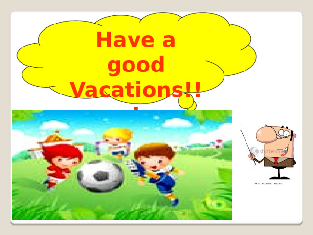 Have a good Vacations!!!  