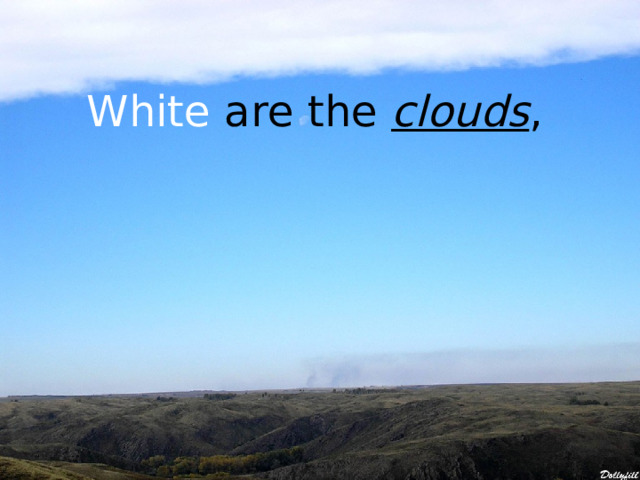 White are the clouds , 